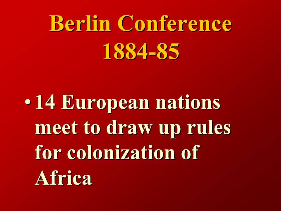 Berlin Conference European nations meet to draw up rules for colonization of Africa