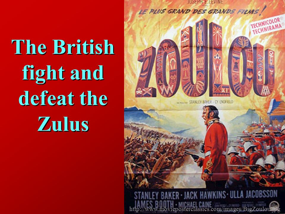 The British fight and defeat the Zulus