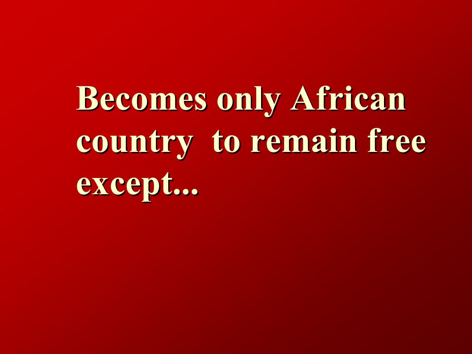 Becomes only African country to remain free except...