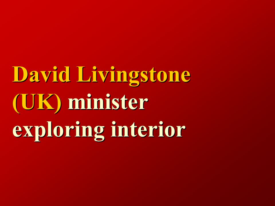 David Livingstone (UK) minister exploring interior
