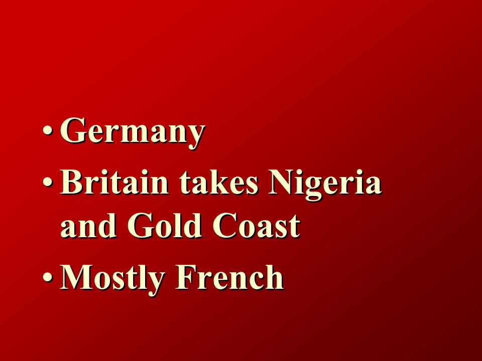 Germany Britain takes Nigeria and Gold Coast Mostly French Germany Britain takes Nigeria and Gold Coast Mostly French