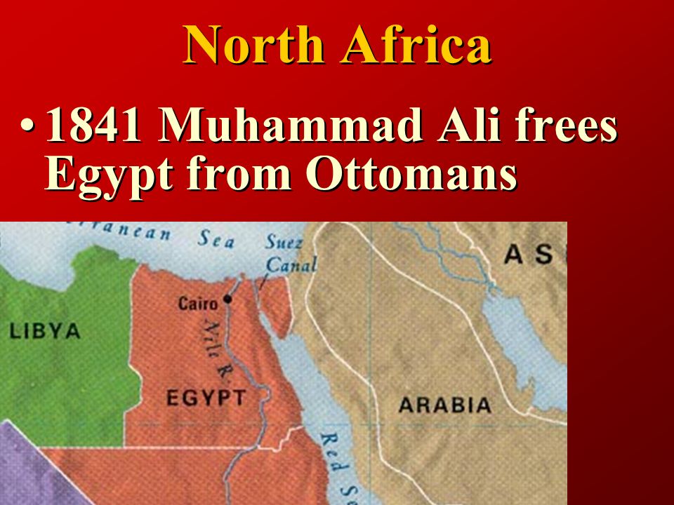 North Africa 1841 Muhammad Ali frees Egypt from Ottomans