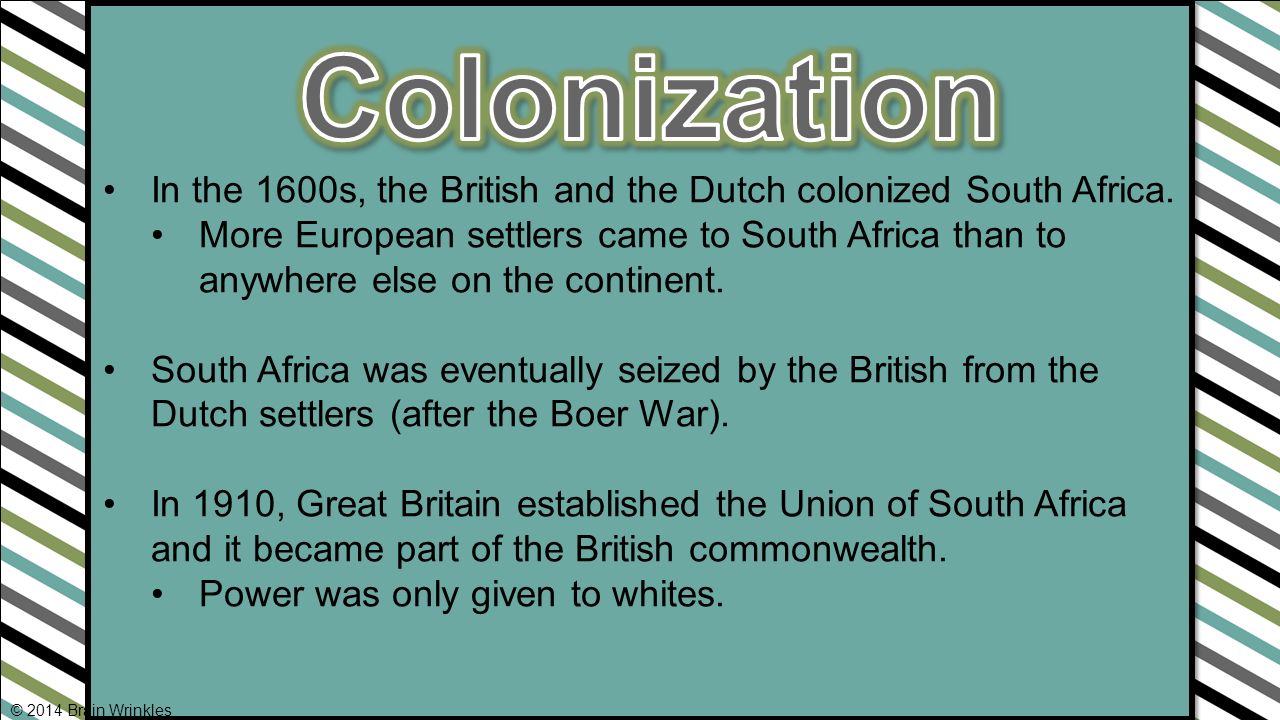 In the 1600s, the British and the Dutch colonized South Africa.