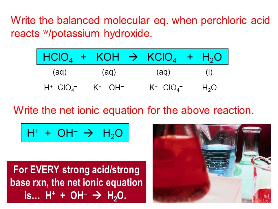 Write the balanced molecular eq. when perchloric acid reacts w /potassium hydroxide.