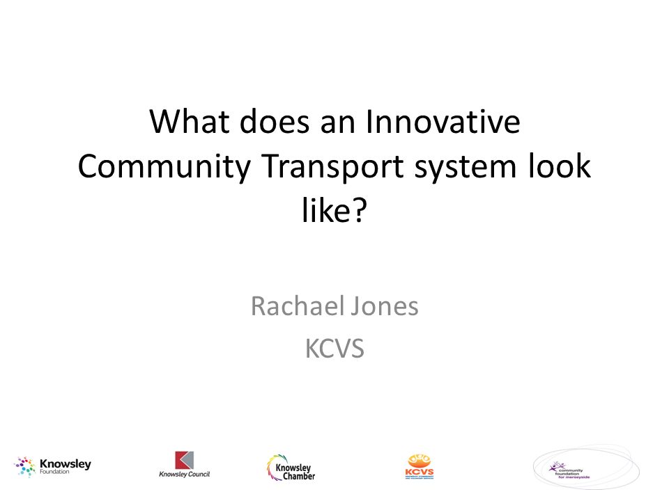 What does an Innovative Community Transport system look like Rachael Jones KCVS