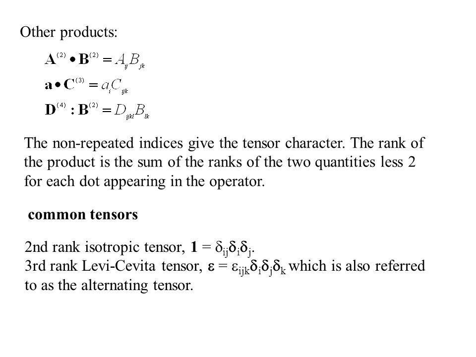 Other products: The non-repeated indices give the tensor character.