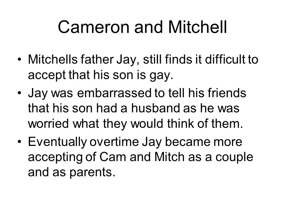 Cameron and Mitchell Mitchells father Jay, still finds it difficult to accept that his son is gay.