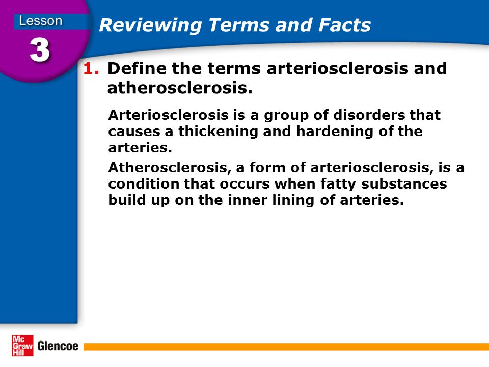 Reviewing Terms and Facts 1.Define the terms arteriosclerosis and atherosclerosis.