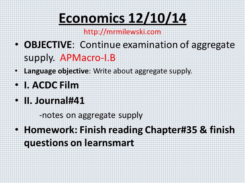 Economics 12/10/14   OBJECTIVE: Continue examination of aggregate supply.