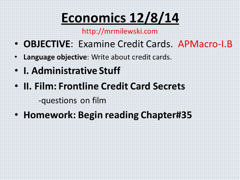 Economics 12/8/14   OBJECTIVE: Examine Credit Cards.