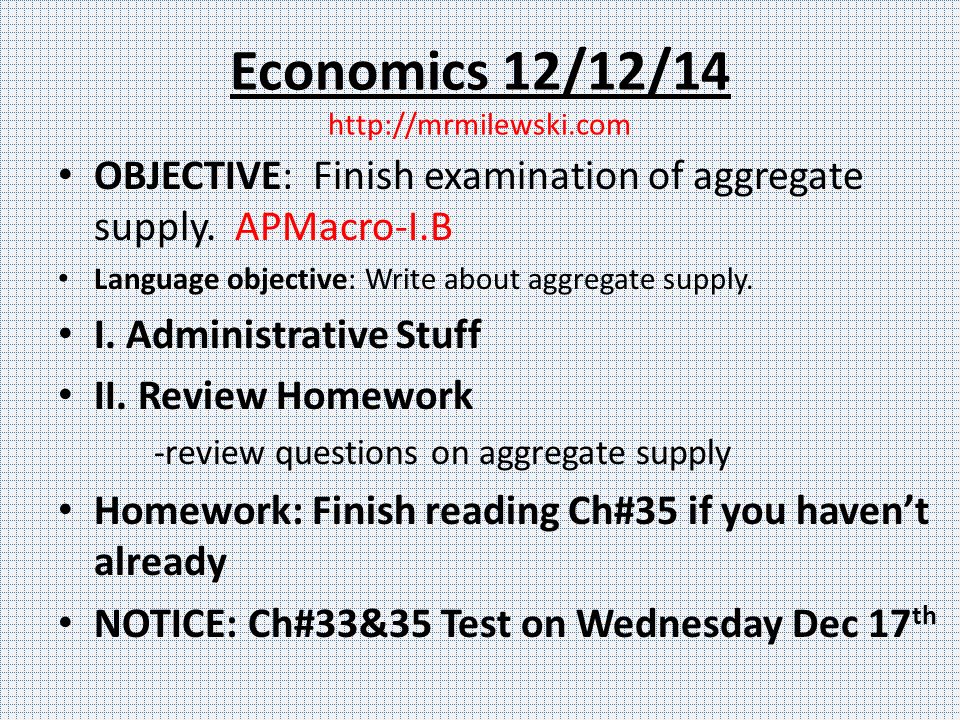 Economics 12/12/14   OBJECTIVE: Finish examination of aggregate supply.