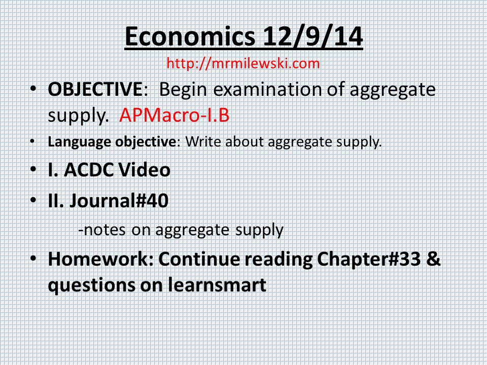 Economics 12/9/14   OBJECTIVE: Begin examination of aggregate supply.