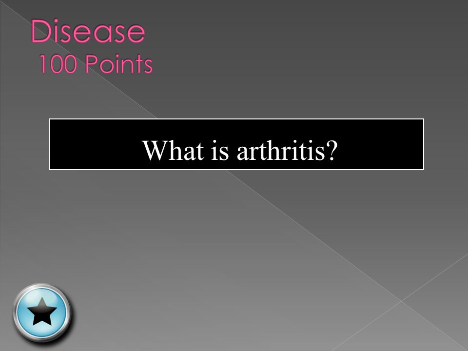 Disease of the joints marked by painful swelling and stiffness Disease 100 Points