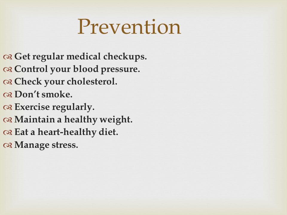 Prevention  Get regular medical checkups.  Control your blood pressure.