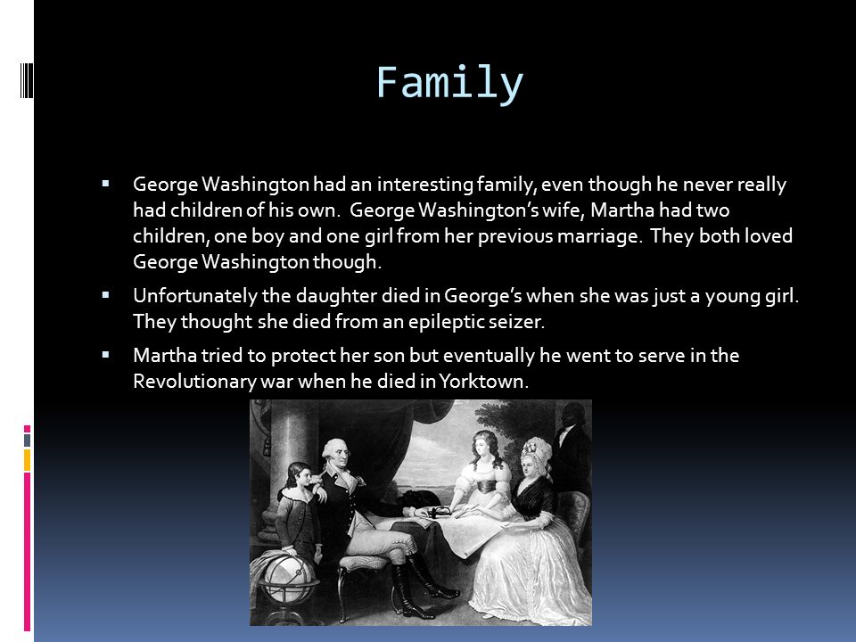 Early Life  George Washington grew up in Westmoreland County Virginia but knowledge of his childhood was scarce.
