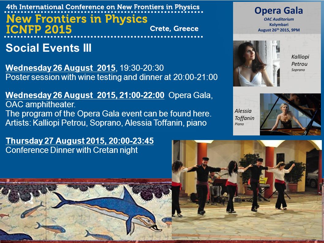 Social Events III Wednesday 26 August 2015, 19:30-20:30 Poster session with wine testing and dinner at 20:00-21:00 Wednesday 26 August 2015, 21:00-22:00 Opera Gala, OAC amphitheater.