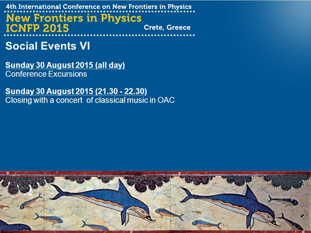 Social Events VI Sunday 30 August 2015 (all day) Conference Excursions Sunday 30 August 2015 ( ) Closing with a concert of classical music in OAC