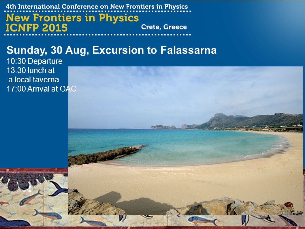 Sunday, 30 Aug, Excursion to Falassarna 10:30 Departure 13:30 lunch at a local taverna 17:00 Arrival at OAC