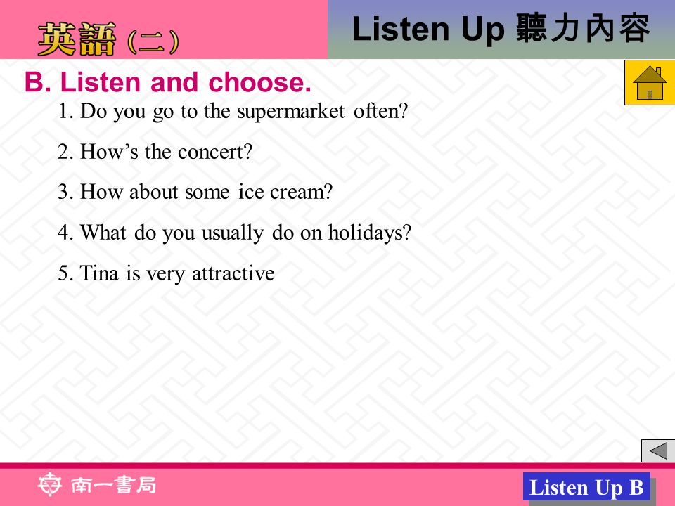 Listen Up 聽力內容 Listen Up B B. Listen and choose. 1.