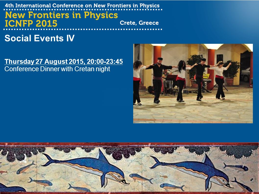 Social Events IV Thursday 27 August 2015, 20:00-23:45 Conference Dinner with Cretan night