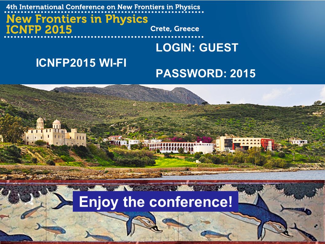 LOGIN: GUEST PASSWORD: 2015 ICNFP2015 WI-FI Enjoy the conference!