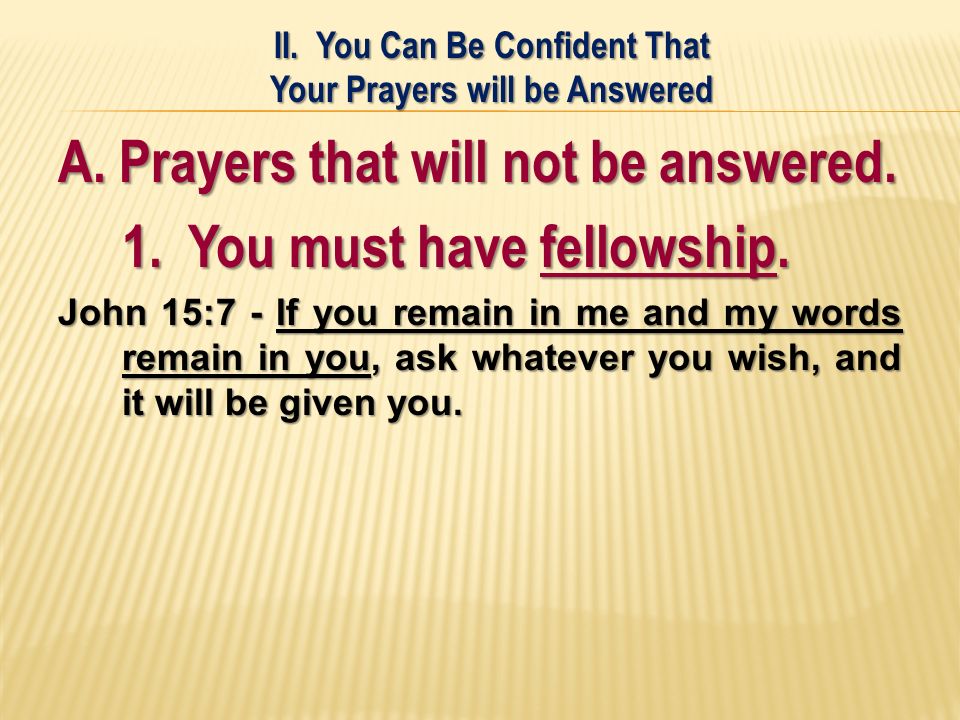 A. Prayers that will not be answered. 1. You must have fellowship.