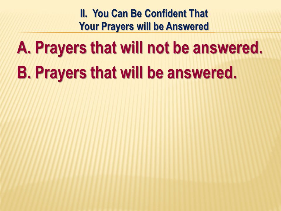 A. Prayers that will not be answered. B. Prayers that will be answered.