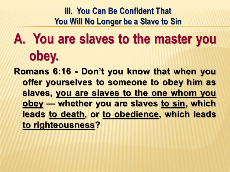 A. You are slaves to the master you obey.