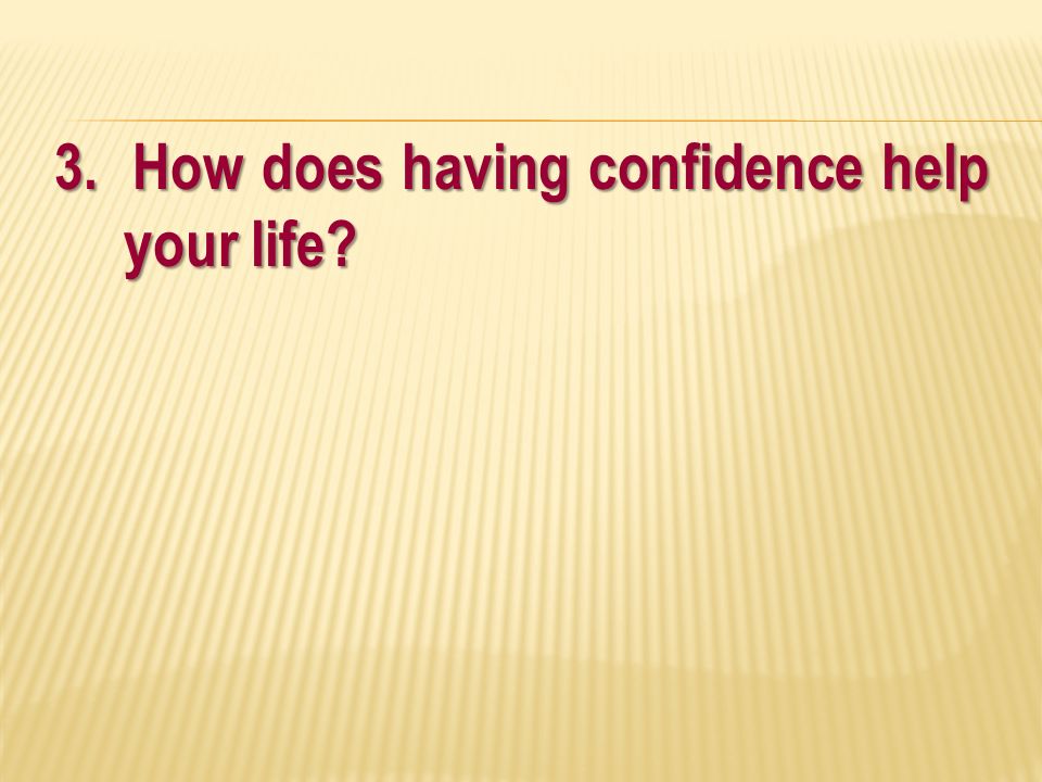 3. How does having confidence help your life