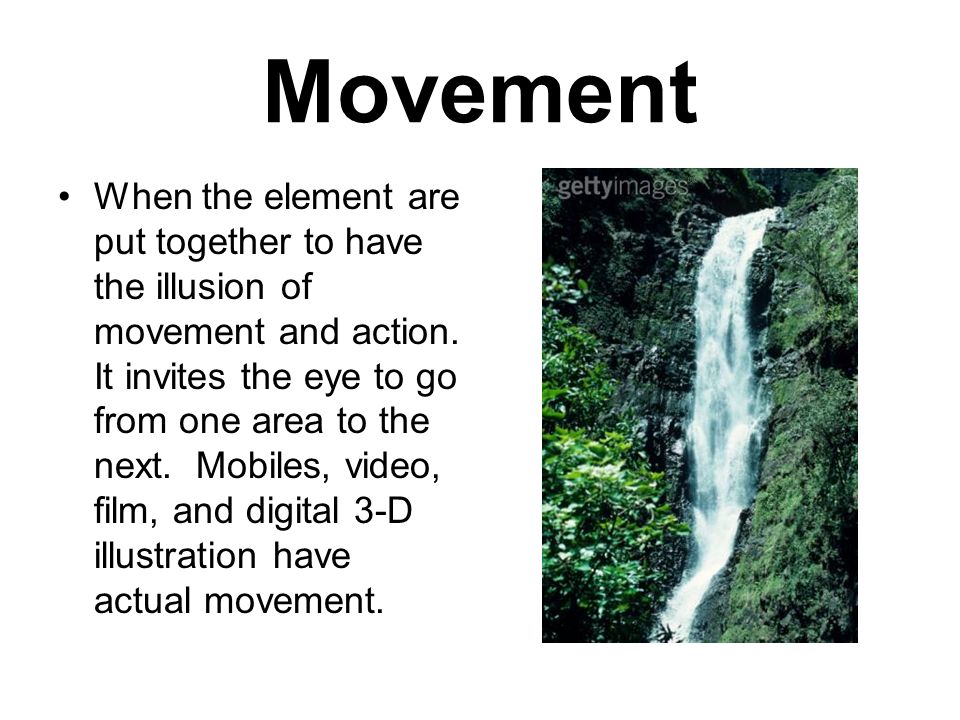 Movement When the element are put together to have the illusion of movement and action.