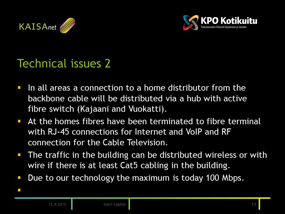 Technical issues 2  In all areas a connection to a home distributor from the backbone cable will be distributed via a hub with active fibre switch (Kajaani and Vuokatti).