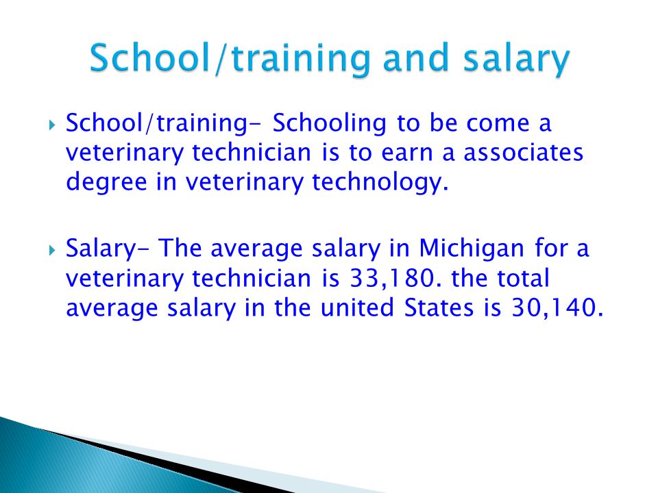  School/training- Schooling to be come a veterinary technician is to earn a associates degree in veterinary technology.