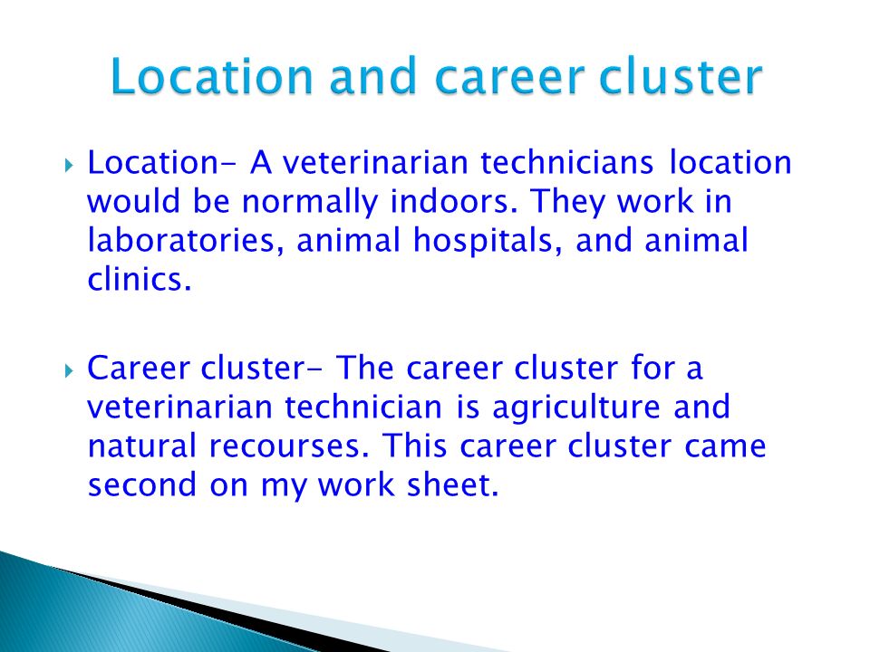  Location- A veterinarian technicians location would be normally indoors.