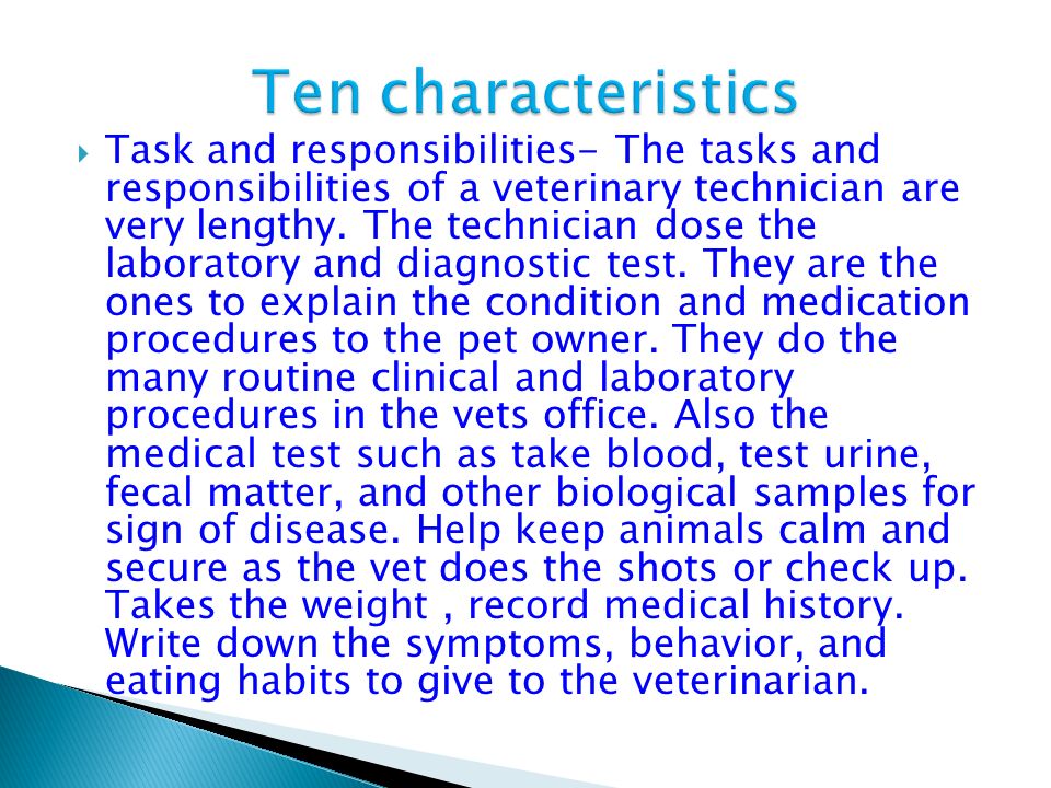  Task and responsibilities- The tasks and responsibilities of a veterinary technician are very lengthy.