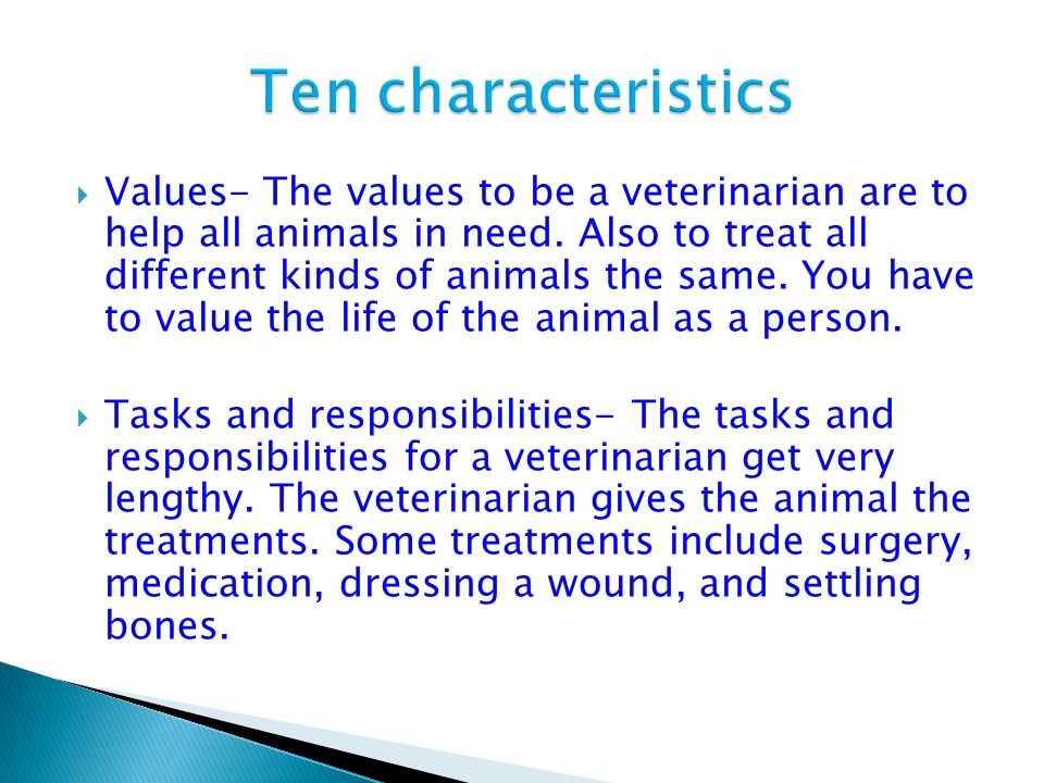  Values- The values to be a veterinarian are to help all animals in need.
