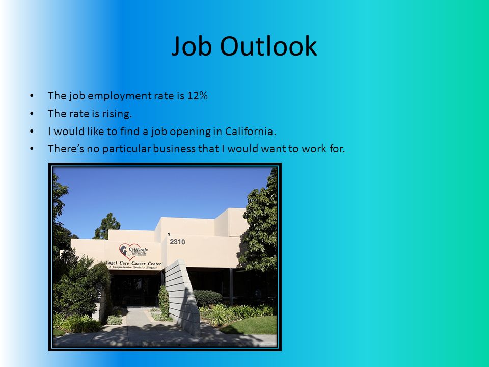 Job Outlook The job employment rate is 12% The rate is rising.