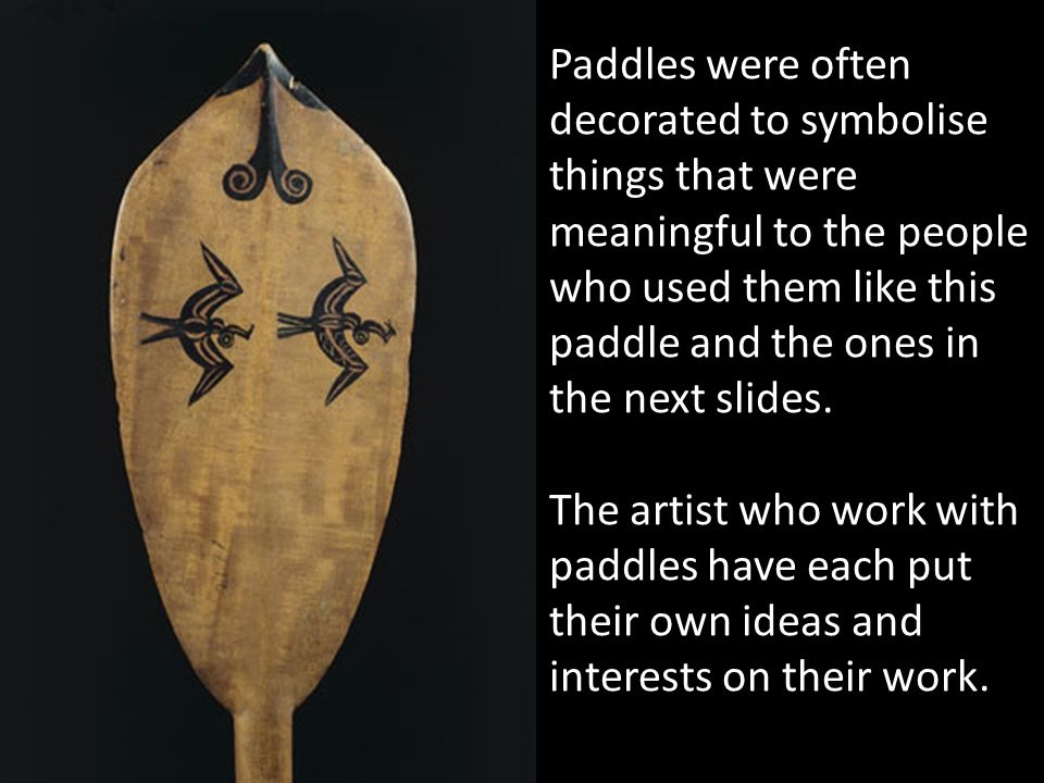 The paddle was used in early vessels to propel the vessel through the water For this unit, the paddle will symbolise the ‘motivation’ to paint about yourself.