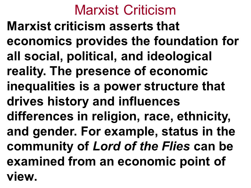 Marxist Criticism Marxist criticism asserts that economics provides the foundation for all social, political, and ideological reality.