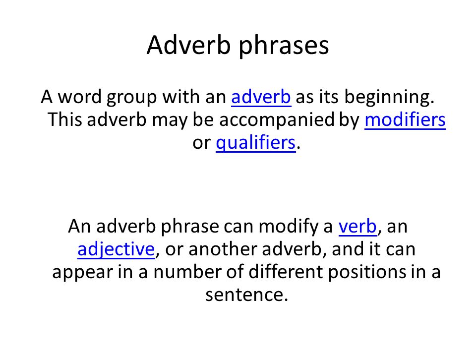 Adverb phrases A word group with an adverb as its beginning.