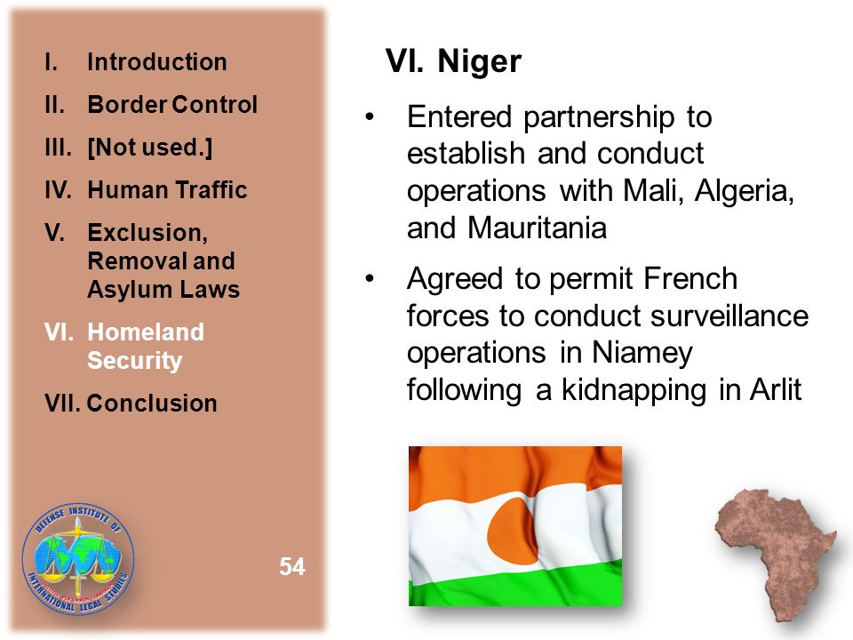 Entered partnership to establish and conduct operations with Mali, Algeria, and Mauritania Agreed to permit French forces to conduct surveillance operations in Niamey following a kidnapping in Arlit 54 I.Introduction II.