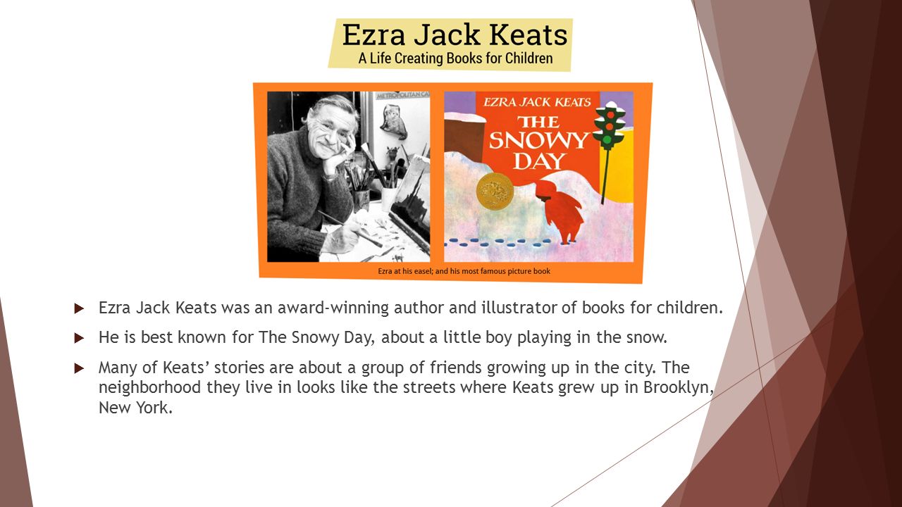  Ezra Jack Keats was an award-winning author and illustrator of books for children.