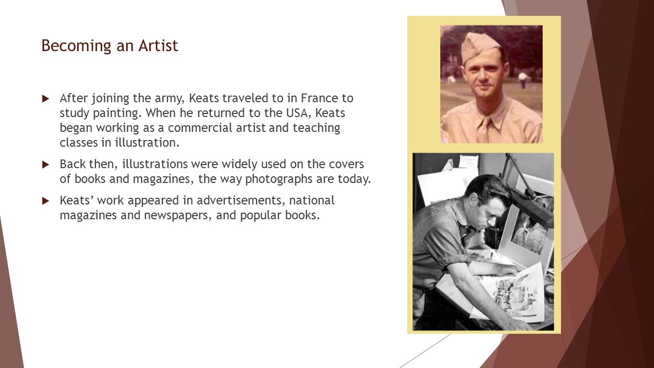 Becoming an Artist  After joining the army, Keats traveled to in France to study painting.