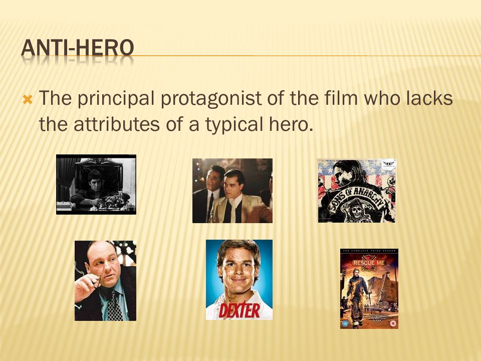  The principal protagonist of the film who lacks the attributes of a typical hero.