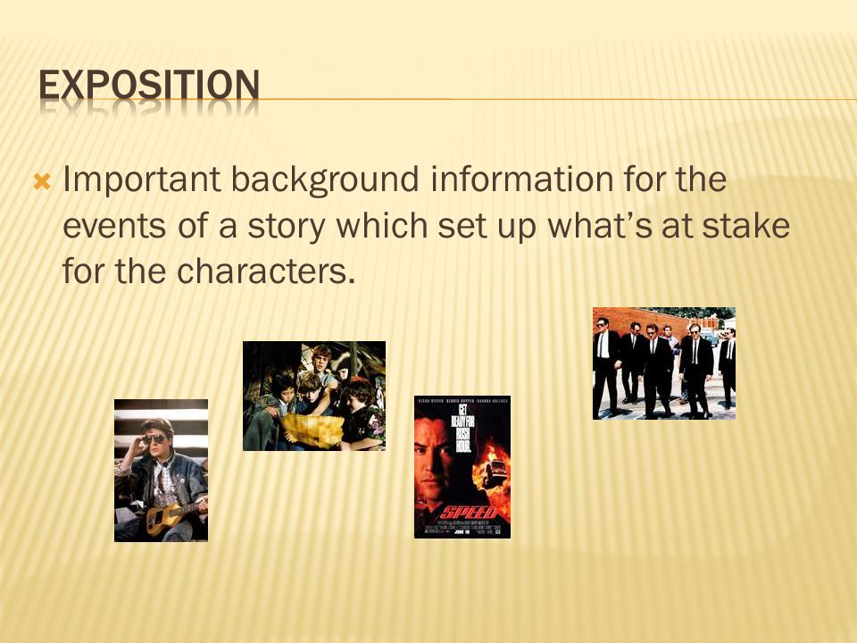  Important background information for the events of a story which set up what’s at stake for the characters.
