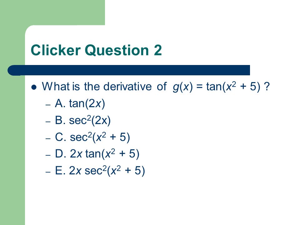 Clicker Question 1 What Is The Derivative Of F X 7x 4 E X Sin X A 28x 3 E X Cos X B 28x 3 E X Cos X