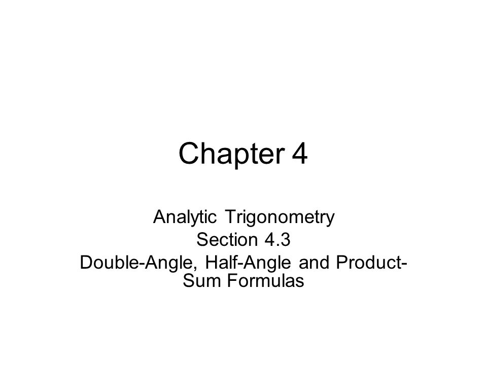 Chapter 4 Analytic Trigonometry Section 4.3 Double-Angle, Half-Angle and Product- Sum Formulas