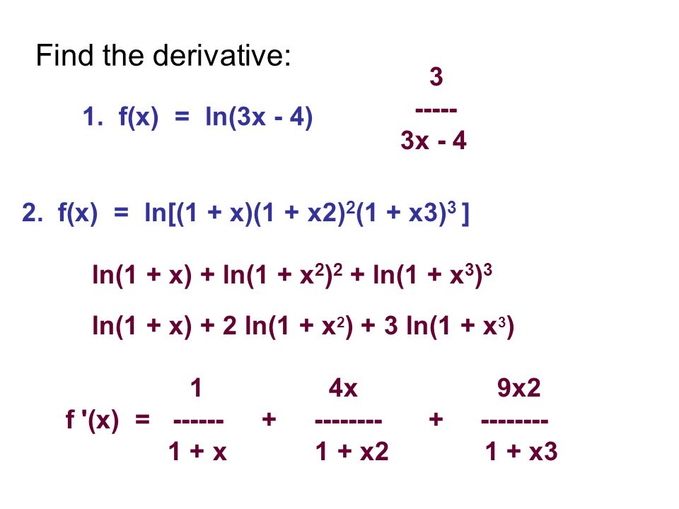 Review 7 2 Find The Derivative 1 F X Ln 3x 4 X F X Ln 1 X 1 X2 2 1 X3 3 Ln 1 X Ln 1 X 2 2 Ln 1 X Ppt Download