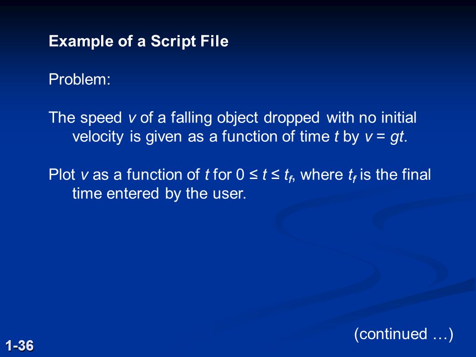 Example of a Script File Problem: The speed v of a falling object dropped with no initial velocity is given as a function of time t by v = gt.