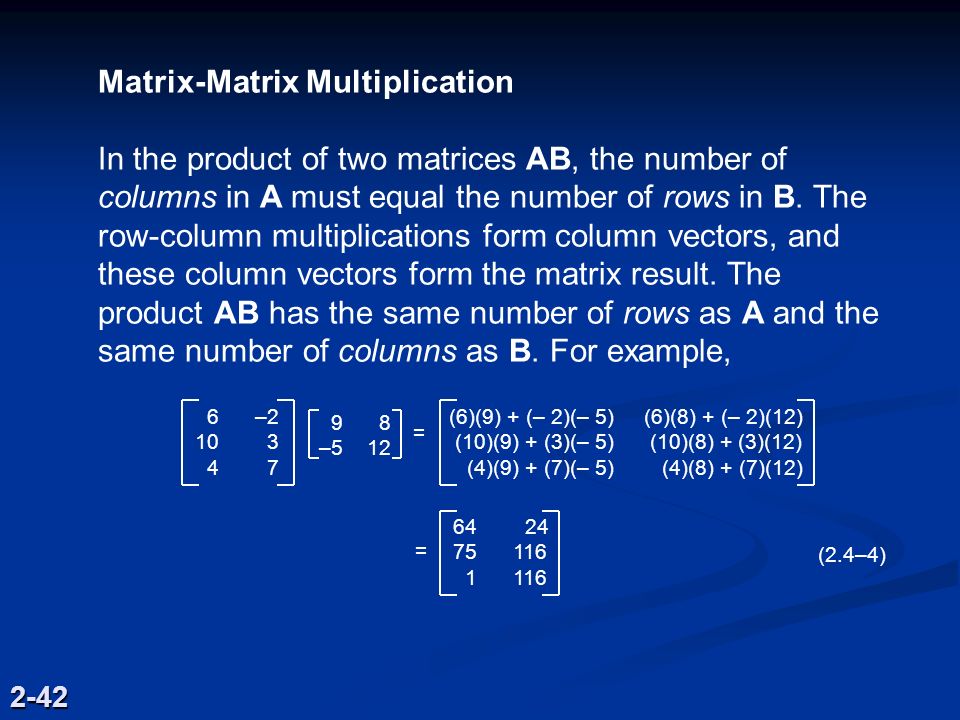 Matrix-Matrix Multiplication In the product of two matrices AB, the number of columns in A must equal the number of rows in B.