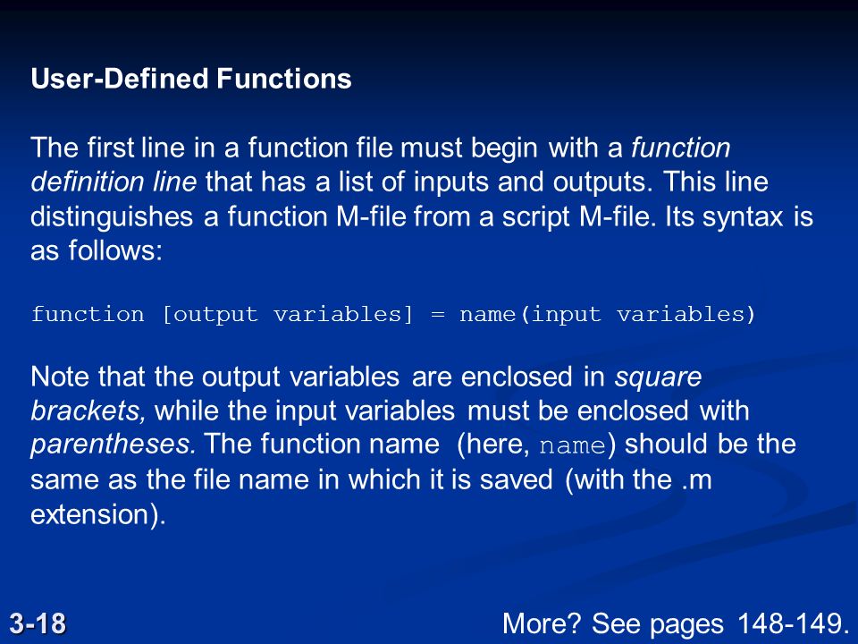 User-Defined Functions The first line in a function file must begin with a function definition line that has a list of inputs and outputs.